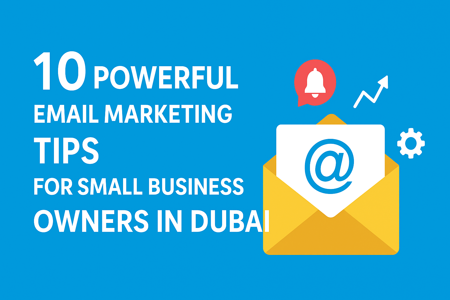 10 Powerful Email Marketing Tips for Small Business Owners in Dubai